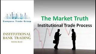 The Market Truth...Institutional Trade Process