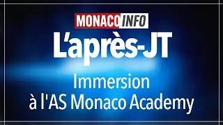 L'après-JT : Immersion à l'AS Monaco Academy