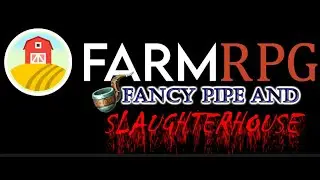 Farm RPG - Fancy Pipe and Slaughterhouse