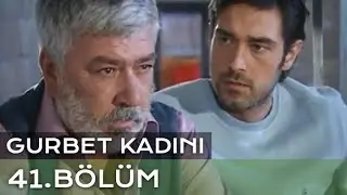 Gurbet Kadını 41. Bölüm