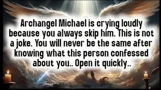 💸 Archangel Michael is crying loudly because you always skip him. This is not a joke. You will never