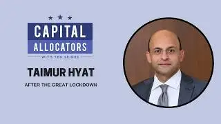 Taimur Hyat &ndash; After the Great Lockdown (Capital Allocators, EP.149)