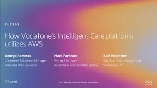 AWS re:Invent 2019: How Vodafone's Intelligent Care platform utilizes AWS (TLC303)