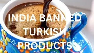 India Bans Turkish Imports &ndash; Deep Inside Out Story( ANTI PAKISTAN REVENGE)