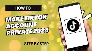 HOW TO MAKE TIKTOK ACCOUNT PRIVATE 2024 | STEP BY STEP TUTORIAL | BEGINNERS GUIDE