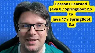 Lessons Learned Java 8 / SpringBoot 2.x to Java 17 / SpringBoot 3.x