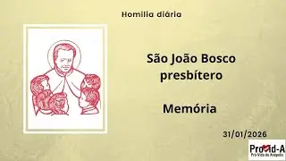 Homilia Sábado, 3ª Semana do Tempo Comum, Ano Par, São João Bosco, presbítero, Memória (31.01.2026)