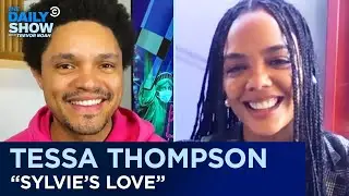 Tessa Thompson - &ldquo;Sylvie&rsquo;s Love&rdquo; And Picking Which Roles To Take | The Daily Show