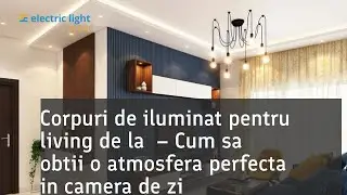 Corpuri de Iluminat Living: Modele Moderne pentru orice Sufragerie -
