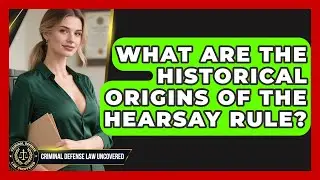 What Are The Historical Origins Of The Hearsay Rule? - Criminal Defense Law Uncovered