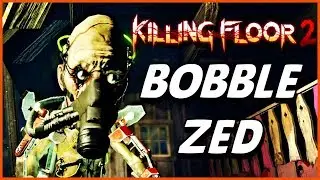 BOBBLE ZED | Killing Floor 2 (Weekly Outbreak)