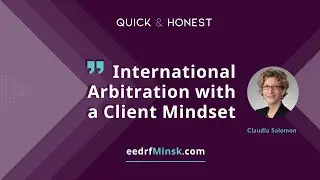 Quick & Honest with Ms. Claudia Salomon. International Arbitration with a Client Mindset