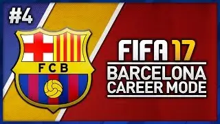 FIFA 17 BARCELONA CAREER MODE - EPISODE #4!