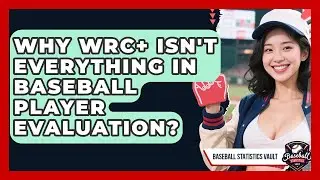 Why wRC+ Isn't Everything In Baseball Player Evaluation? - Baseball Statistics Vault