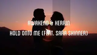 AWAKEND & Herrin - Hold Onto Me (feat. Sara Skinner)