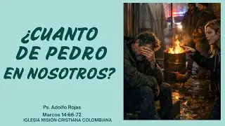 Servicio Dominical: &iquest;Cu&aacute;nto de Pedro en nosotros? Marcos 14:66-72