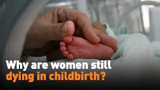 Why are women still dying in childbirth?