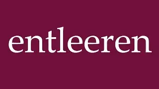 How to Pronounce ''entleeren'' (empty) Correctly in German