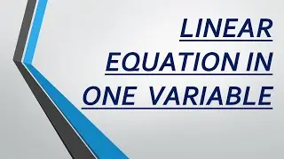 Linear equation in One Variable for the basics of solving equation