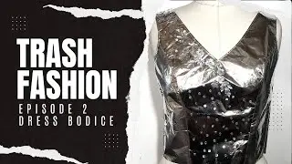 Trash Fashion - Episode 2 - Wedding Dress Bodice