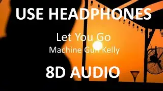 Machine Gun Kelly - Let You Go ( 8D Audio ) 🎧
