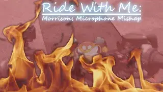 Ride With Me #8: Morrisons Microphone Mishap