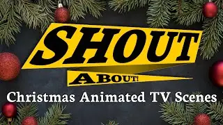 SHOUT ABOUT Animated TV Christmas Scenes