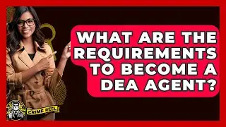 What Are The Requirements To Become A DEA Agent? - The Crime Reel