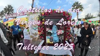 CASTILLOS DE DIA VIRGEN DE LORETO  TULTEPEC 2025