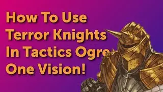 Snacks n Strats Tactics Ogre LUCT OV Terror Knights Build Guide