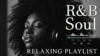 【R&B Soul】Deep Chill Playlist &ndash; Smooth Vocals & Soulful Grooves Relax &bull; Study &bull; Focus