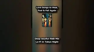 Deep Soulful R&B Mix | Tokyo Mid-night Love Songs to Heal, Feel & Fall Again