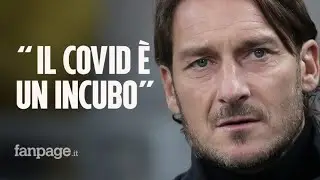 Francesco Totti racconta il Covid: 