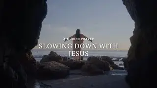 Slowing down with Jesus | A Guided Prayer
