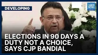 Elections In 90 Days A Duty Not A Choice, Says CJP Bandial | Developing | Dawn News English