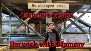 Tommy's Trains - Berwick with Mammy