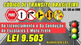 Licenciamento, Condu&ccedil;&atilde;o de Escolares e Moto-Frete | Art. 130 ao 139B CTB EM &Aacute;UDIO