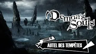#10 l Demon's Souls l Monde 4-3 : Autel des temp&ecirc;tes !