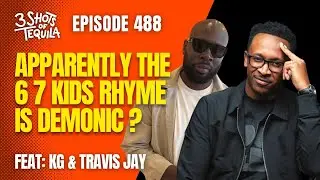 Apparently The 6 7 kids Rhyme Is Demonic ? - 488 Feat. KG & Travis Jay
