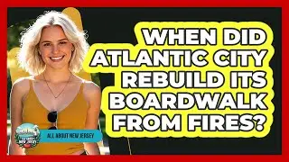 When Did Atlantic City Rebuild Its Boardwalk From Fires?