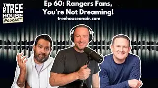 Rangers Fans, You're Not Dreaming! | Episode 60 | The Treehouse Podcast