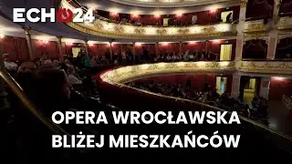 Opera Wrocławska bliżej mieszkańc&oacute;w