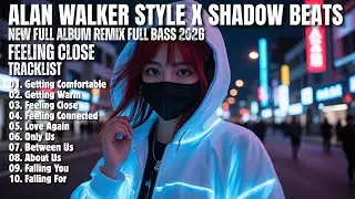 ALAN WALKER STYLE X SHADOW BEATS || FEELING CLOSE || NEW FULL ALBUM 2026