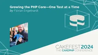 CakeFest 2024   Growing the PHP Core   One test at a Time by Florian Engelhardt