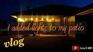 Taking back my patio vlog! How to add lights and sun shade! Living H-WAY! #wedalife