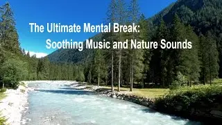 The Ultimate Mental Break: Soothing Music and Nature Sounds