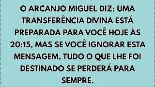 🔥 O ARCANJO MIGUEL DIZ: SUA TRANSFER&Ecirc;NCIA DIVINA SER&Aacute; HOJE &Agrave;S 20:15, MAS SE VOC&Ecirc; IGNORAR..