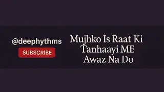 Mujhko Is Raat Ki Tanhaayi Me Awaz Na Do || #@deeprhythms
