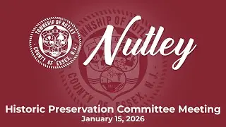 Nutley, NJ Historic Preservation Committee Meeting - January 15, 2026