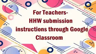 For Teachers- HHW submission instructions through Google Classroom.